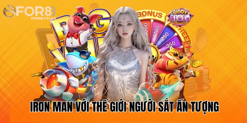 iron-man-voi-the-gioi-nguoi-sat-an-tuong