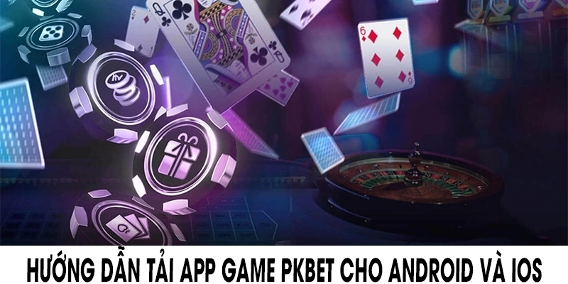 Hướng dẫn tải app game PKBET cho Android và iOS